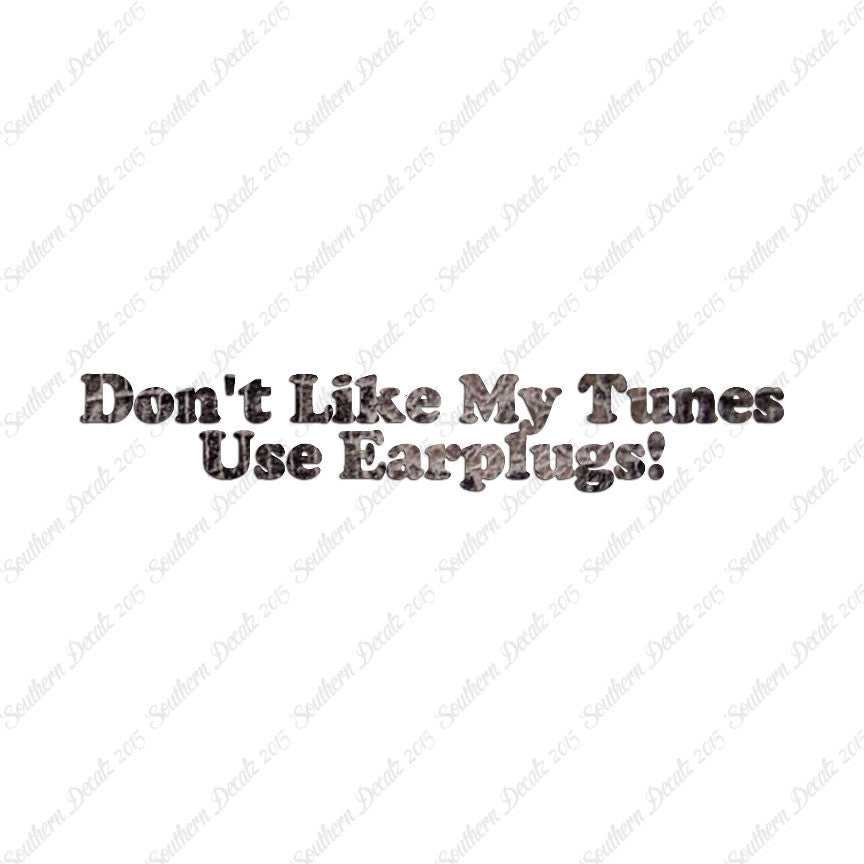 Don't Like My Tunes Use Earplugs