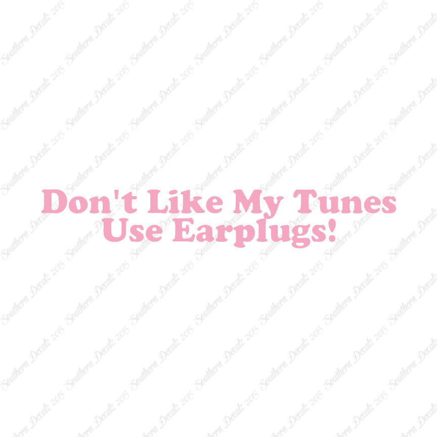 Don't Like My Tunes Use Earplugs