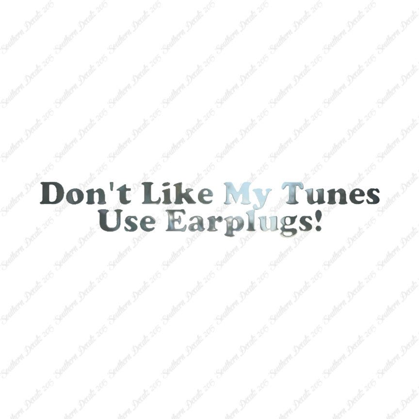 Don't Like My Tunes Use Earplugs