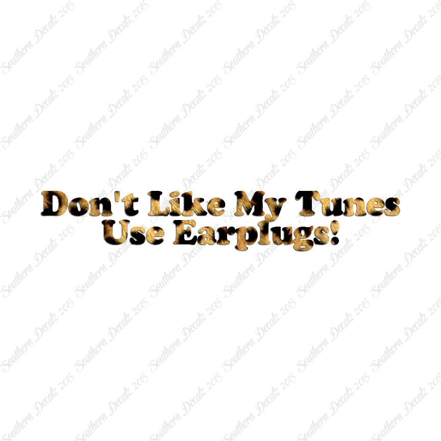 Don't Like My Tunes Use Earplugs