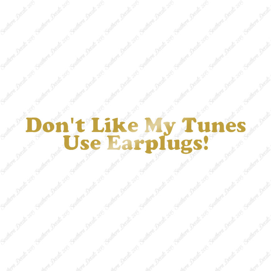 Don't Like My Tunes Use Earplugs