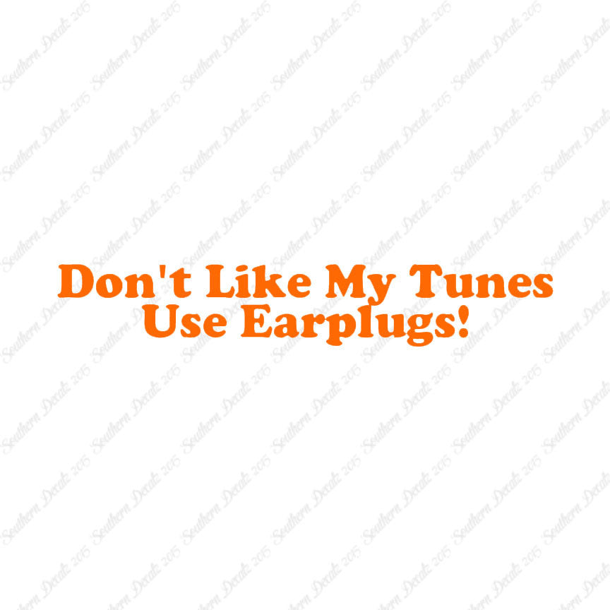Don't Like My Tunes Use Earplugs