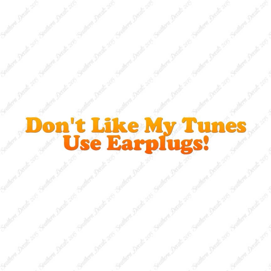 Don't Like My Tunes Use Earplugs