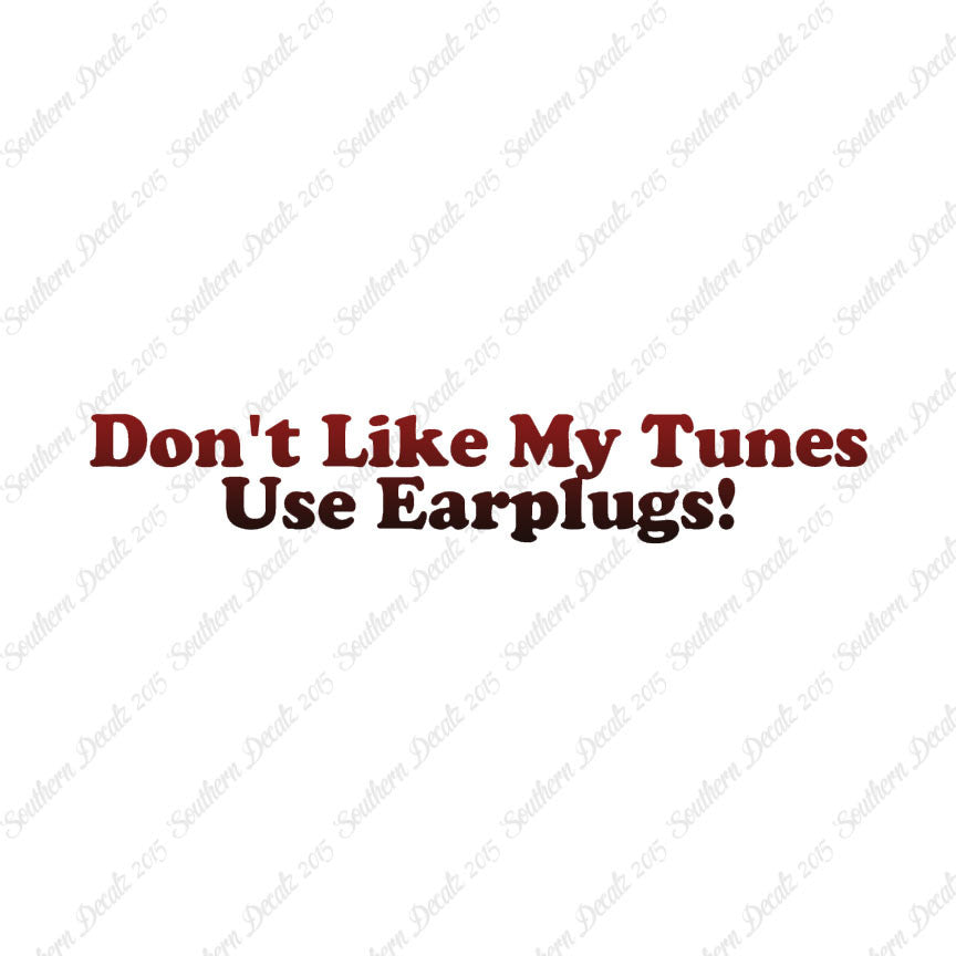 Don't Like My Tunes Use Earplugs