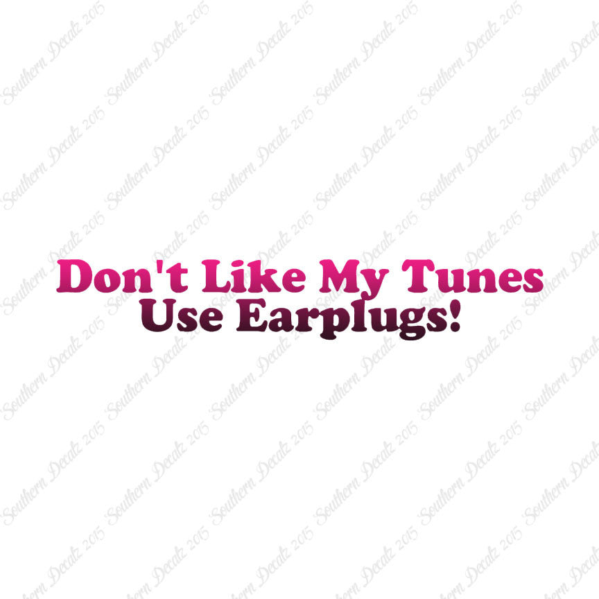 Don't Like My Tunes Use Earplugs