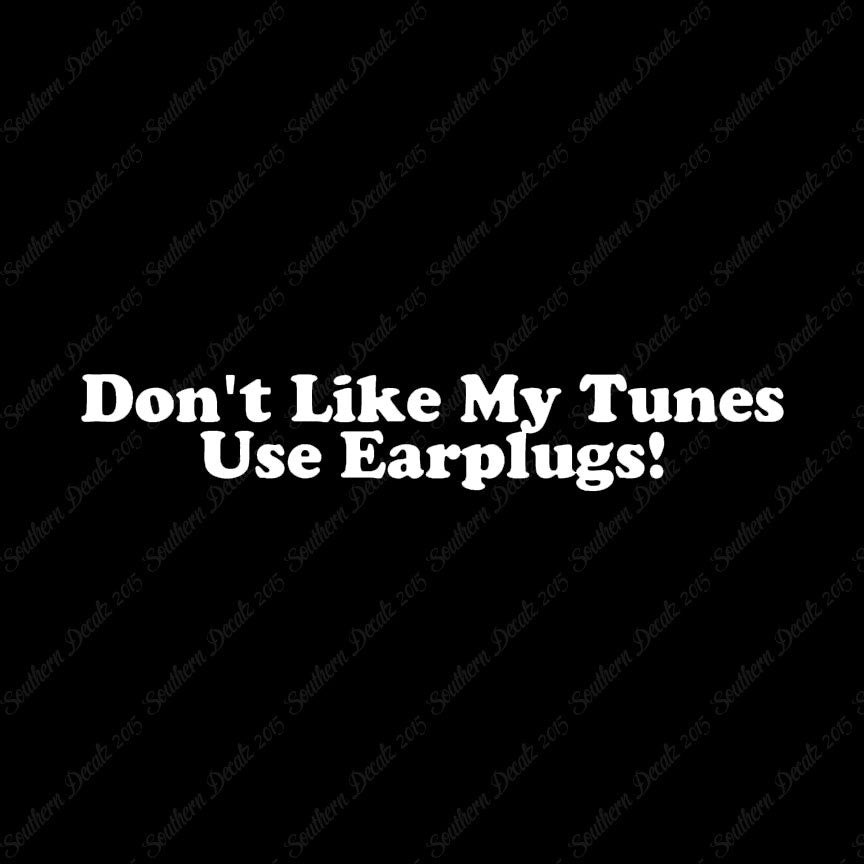 Don't Like My Tunes Use Earplugs