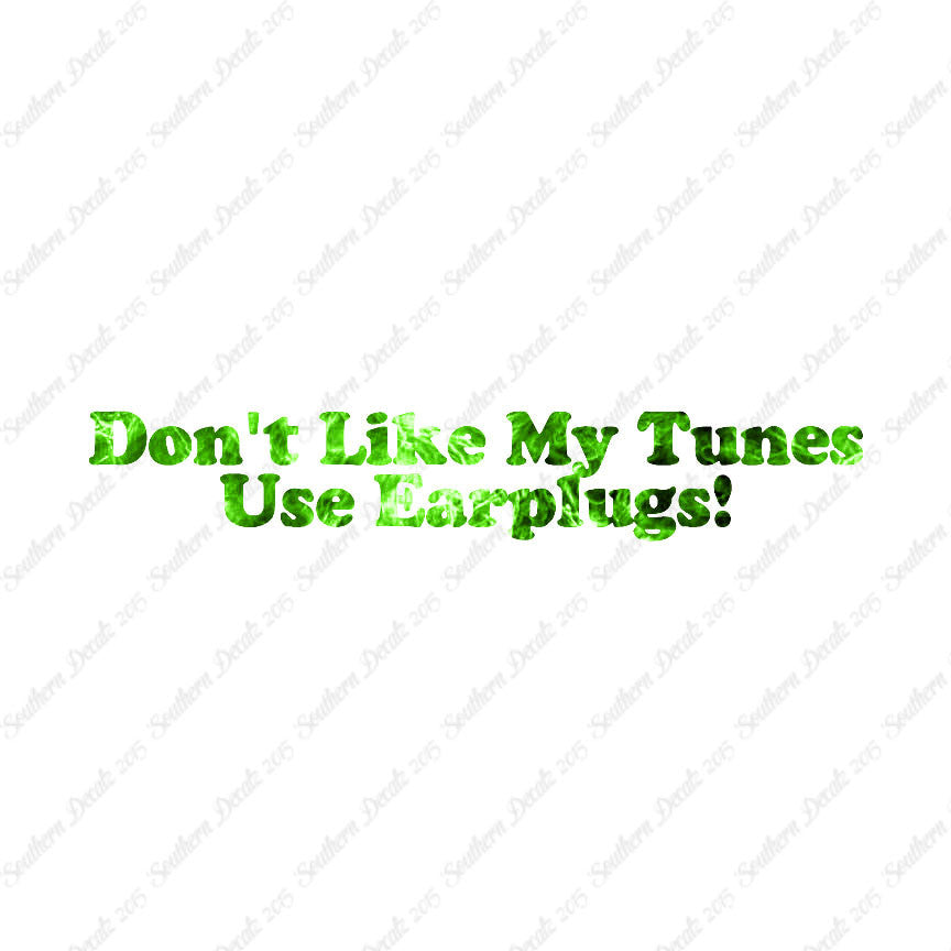 Don't Like My Tunes Use Earplugs