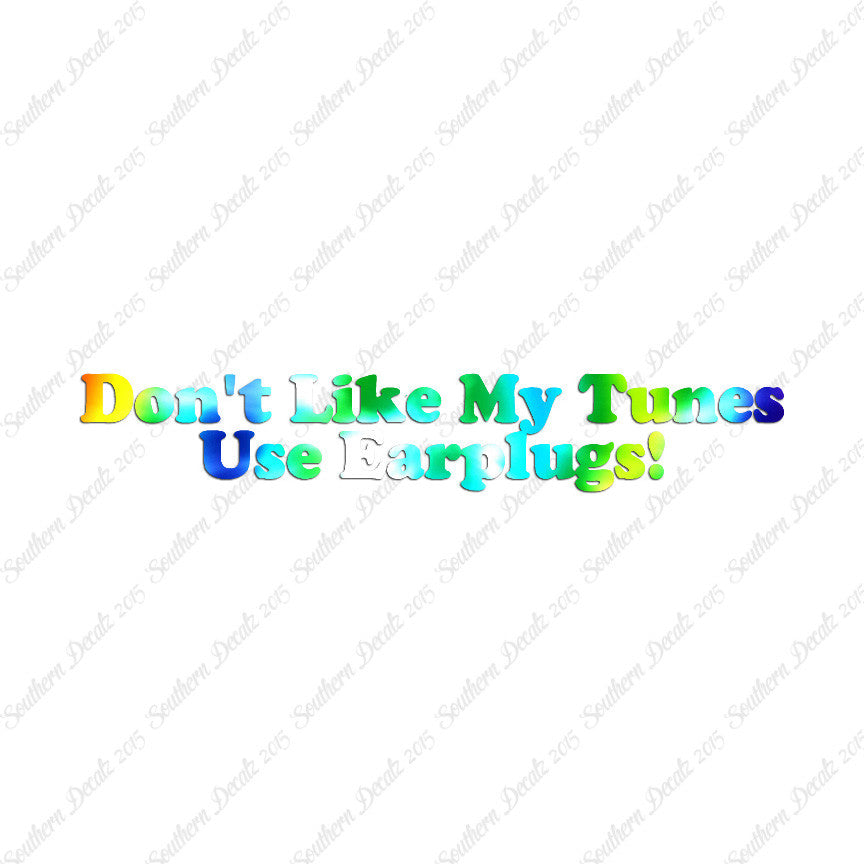 Don't Like My Tunes Use Earplugs