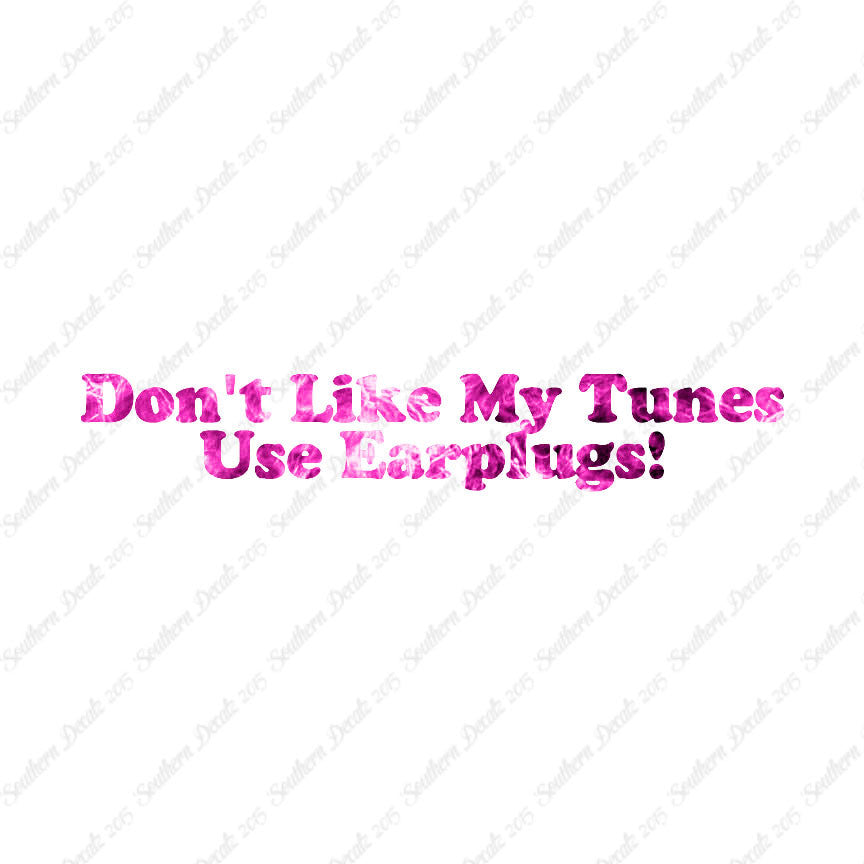 Don't Like My Tunes Use Earplugs