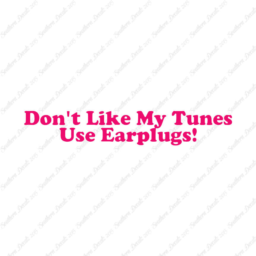Don't Like My Tunes Use Earplugs