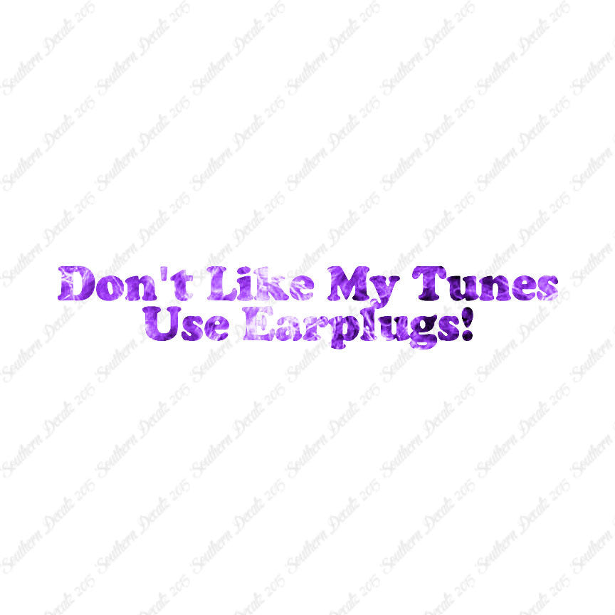 Don't Like My Tunes Use Earplugs