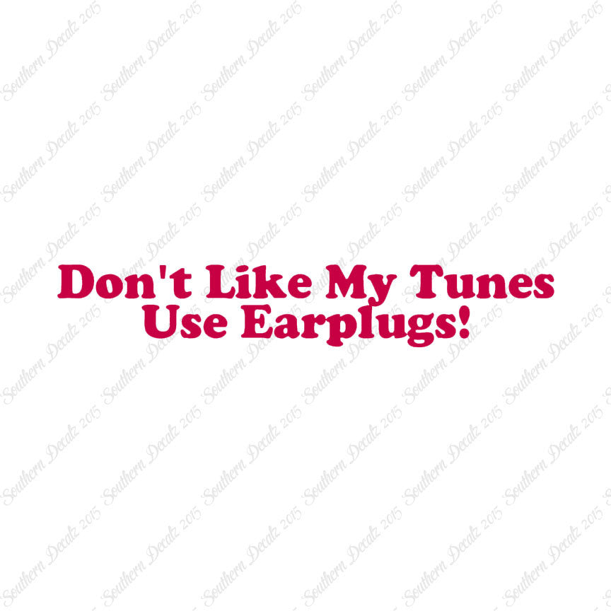 Don't Like My Tunes Use Earplugs
