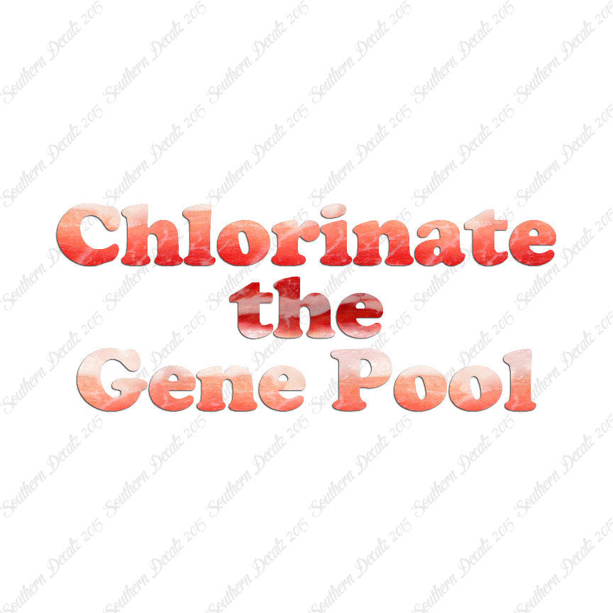 Chlorinate The Gene Pool