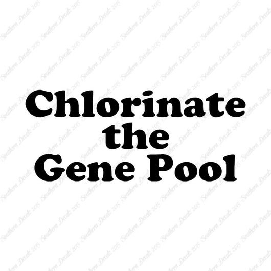 Chlorinate The Gene Pool