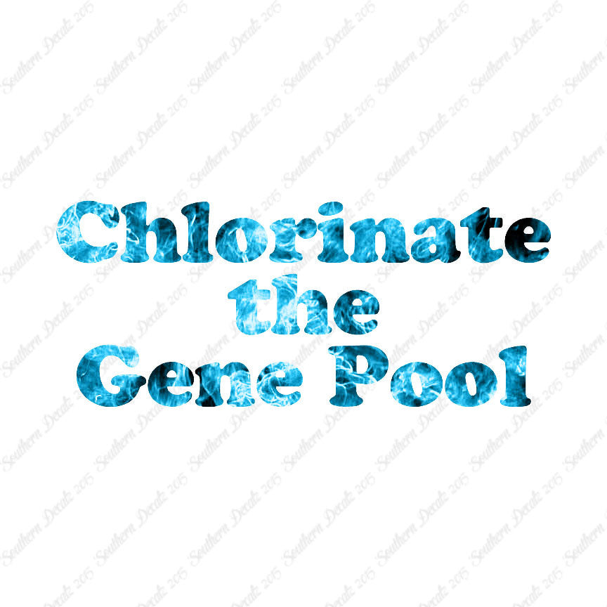 Chlorinate The Gene Pool