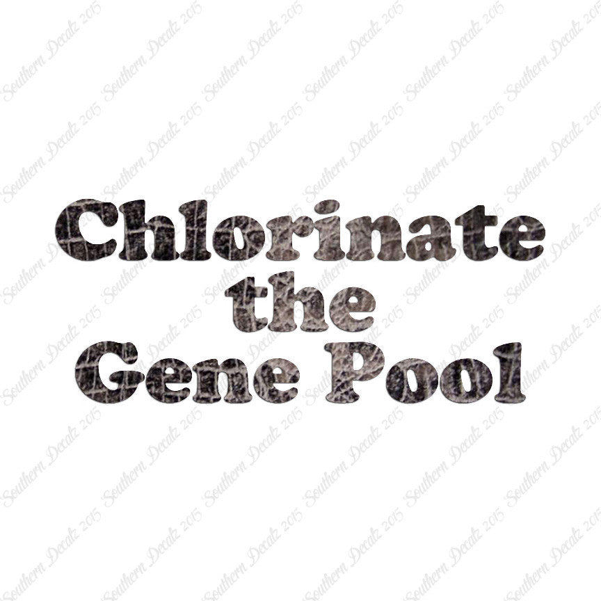 Chlorinate The Gene Pool