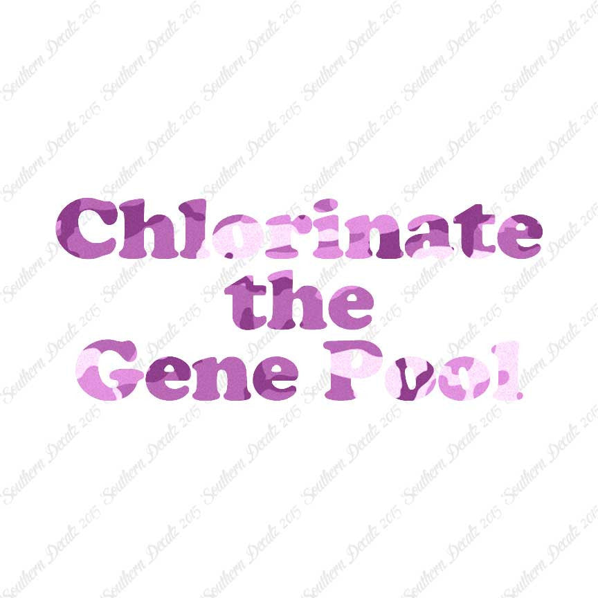 Chlorinate The Gene Pool