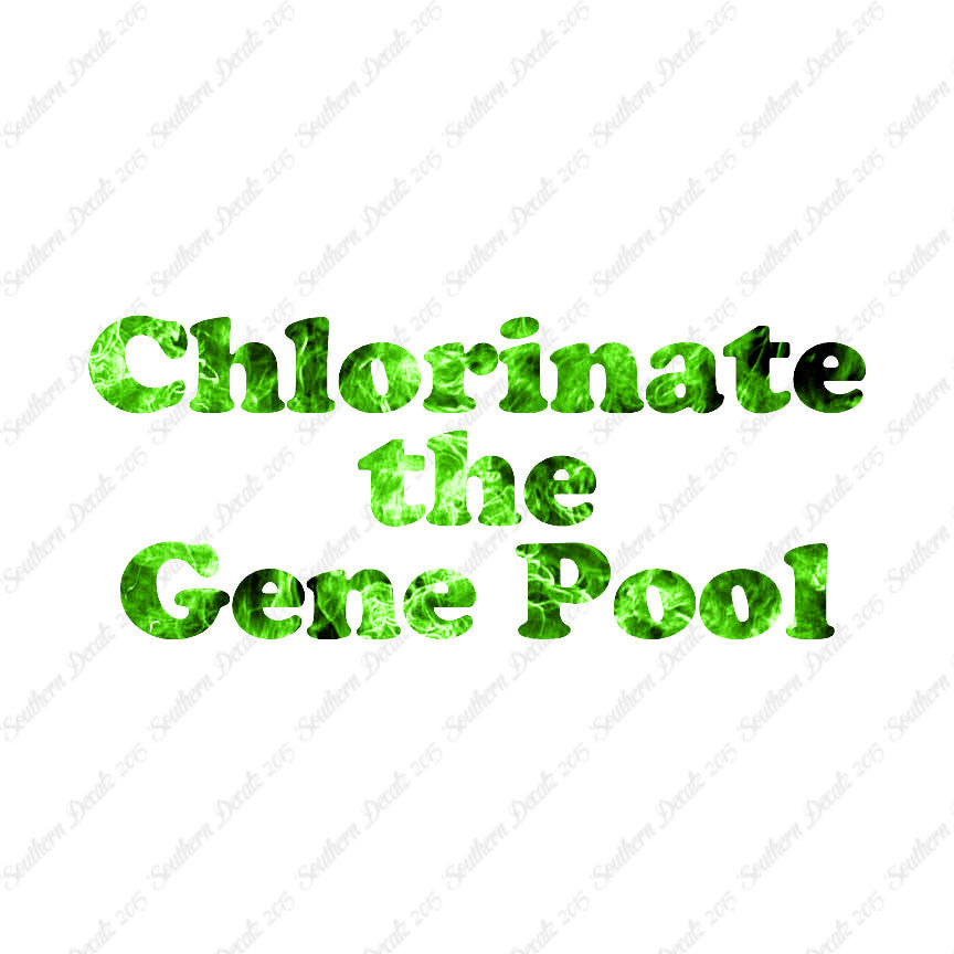 Chlorinate The Gene Pool