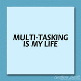 Multi Tasking Is My Life