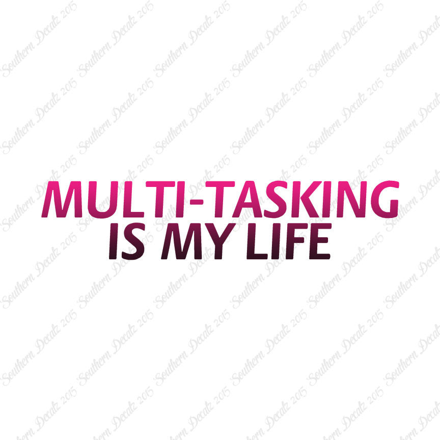 Multi Tasking Is My Life