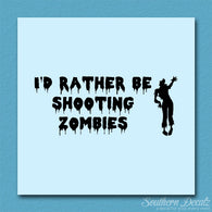 I'd Rather Be Shooting Zombies