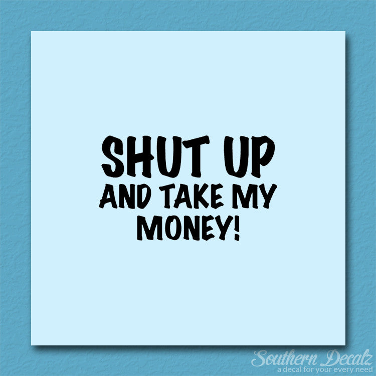 Shut Up Take My Money