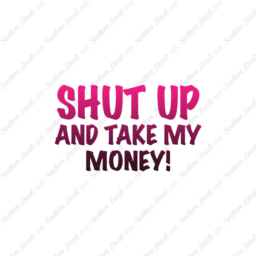 Shut Up Take My Money