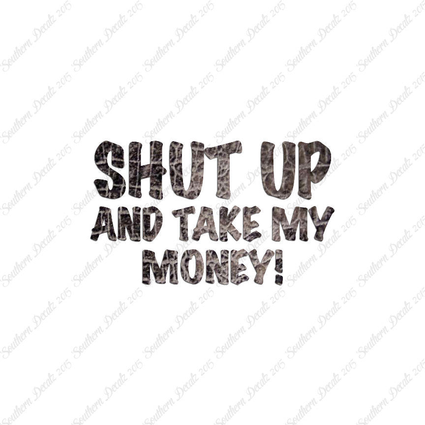 Shut Up Take My Money