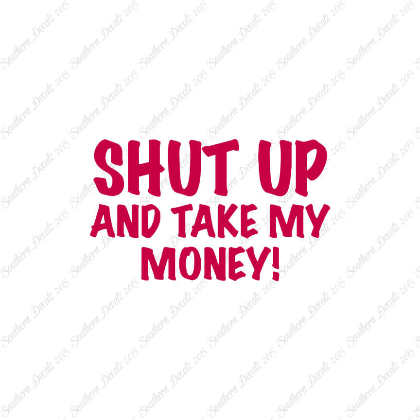 Shut Up Take My Money