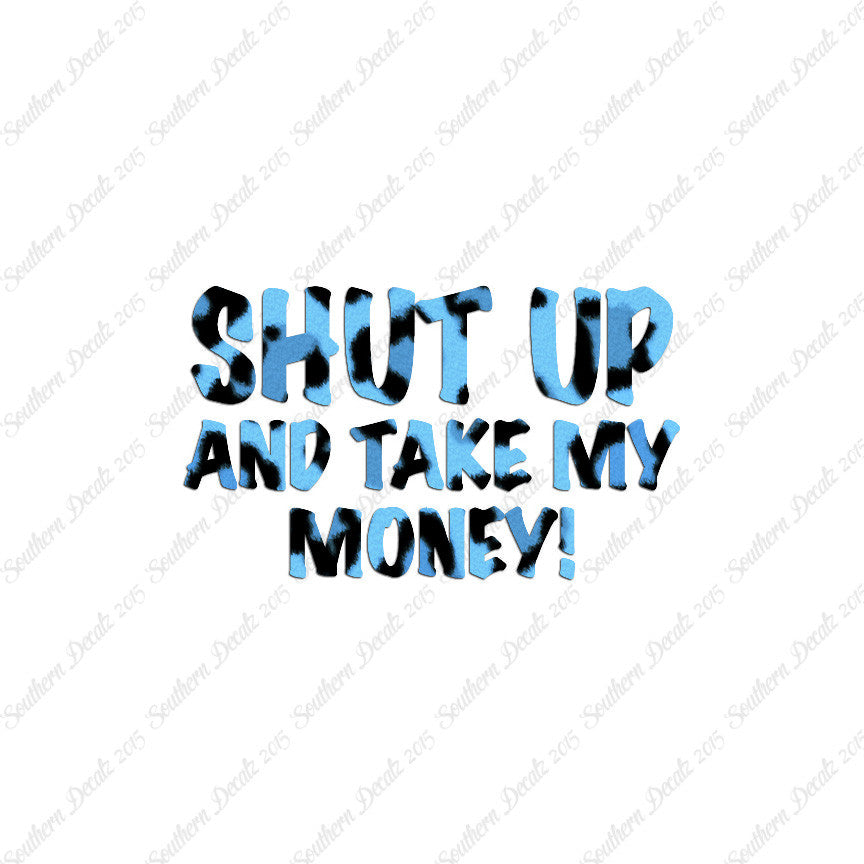 Shut Up Take My Money