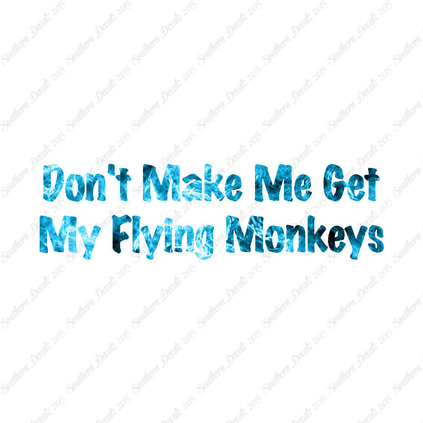 Don't Make Me Get Flying Monkeys