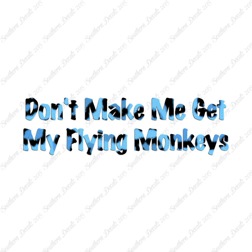Don't Make Me Get Flying Monkeys