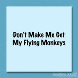 Don't Make Me Get Flying Monkeys