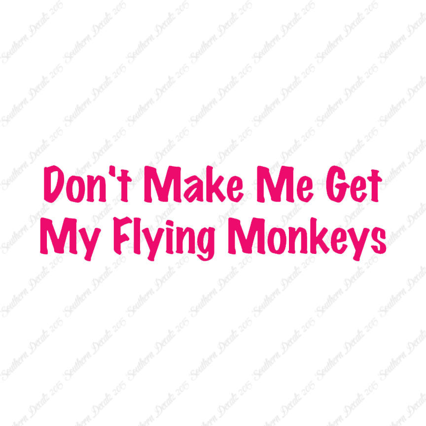 Don't Make Me Get Flying Monkeys