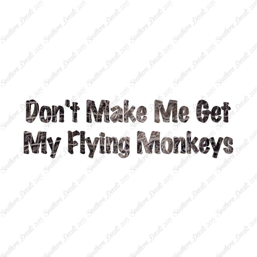Don't Make Me Get Flying Monkeys