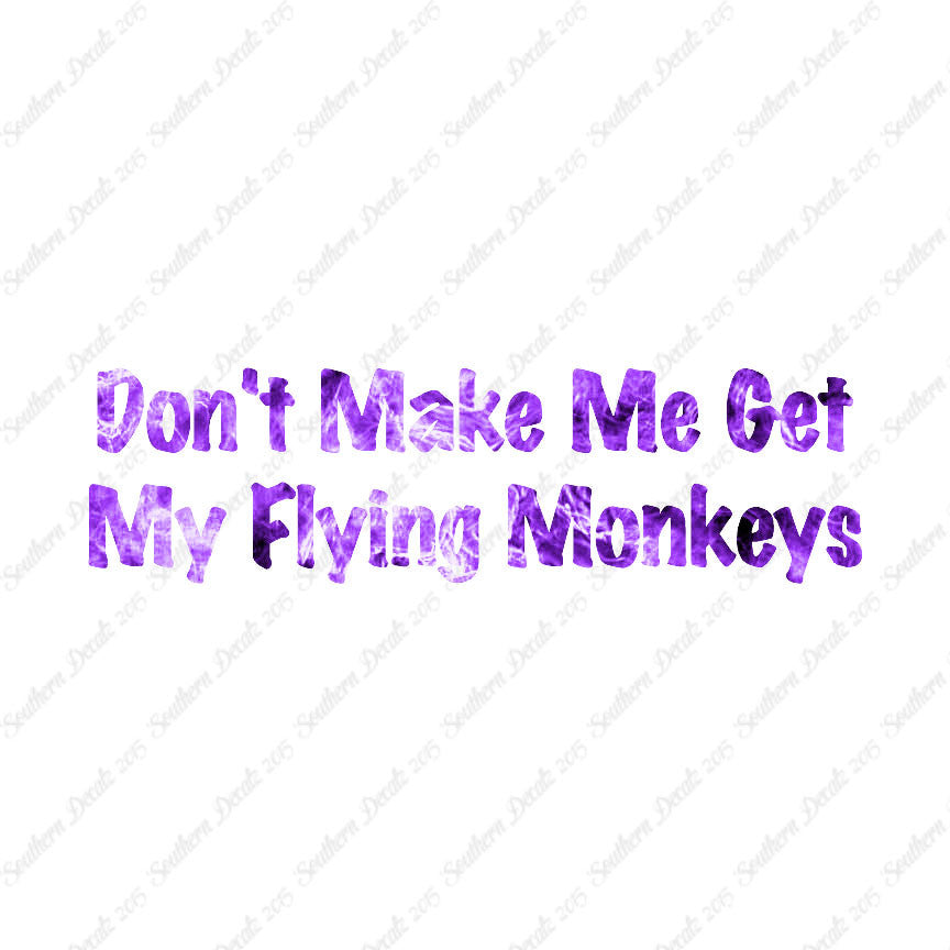 Don't Make Me Get Flying Monkeys