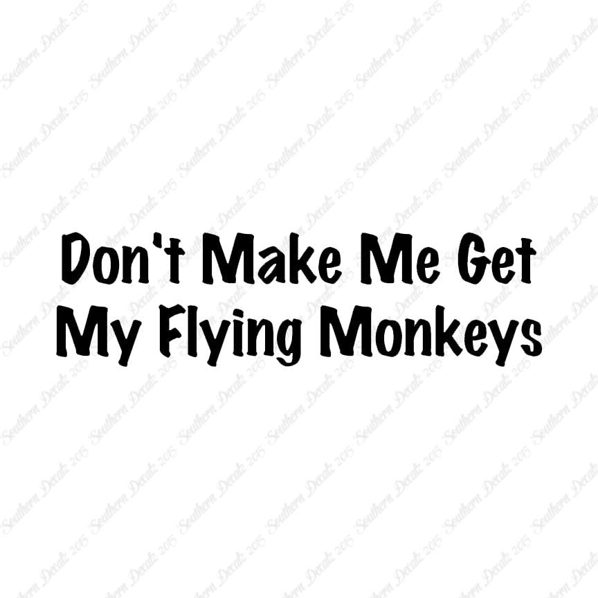 Don't Make Me Get Flying Monkeys