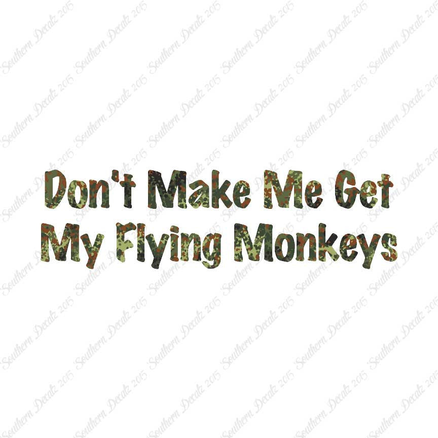 Don't Make Me Get Flying Monkeys