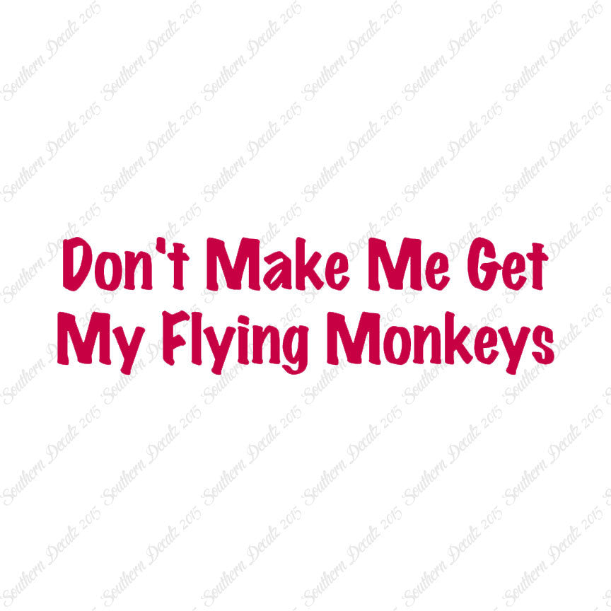 Don't Make Me Get Flying Monkeys