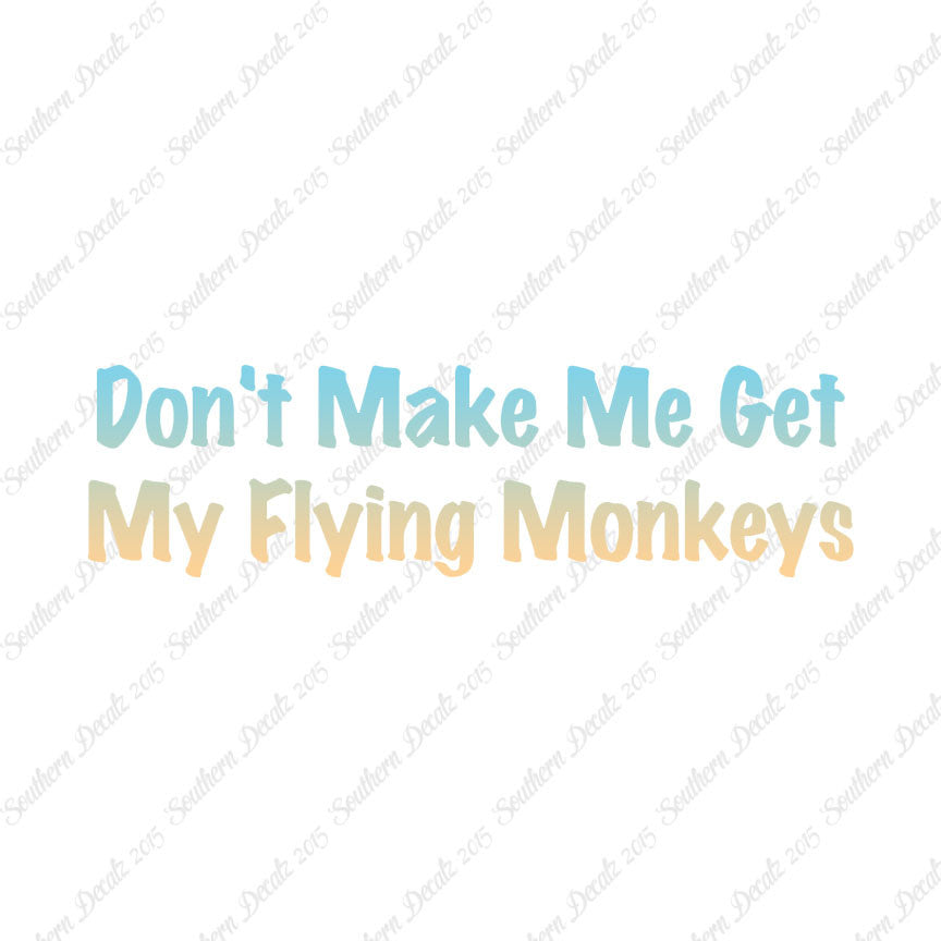 Don't Make Me Get Flying Monkeys