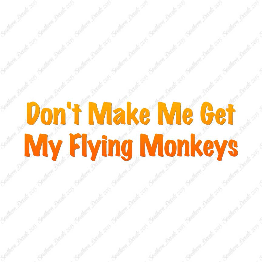 Don't Make Me Get Flying Monkeys