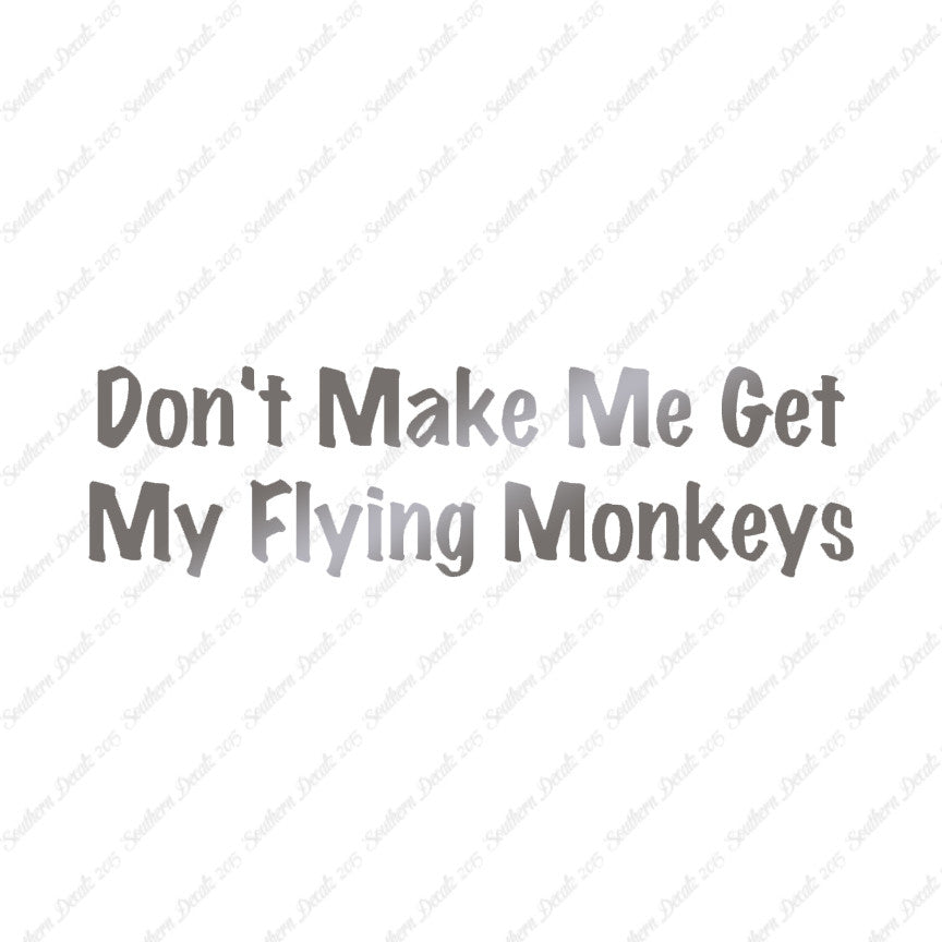 Don't Make Me Get Flying Monkeys