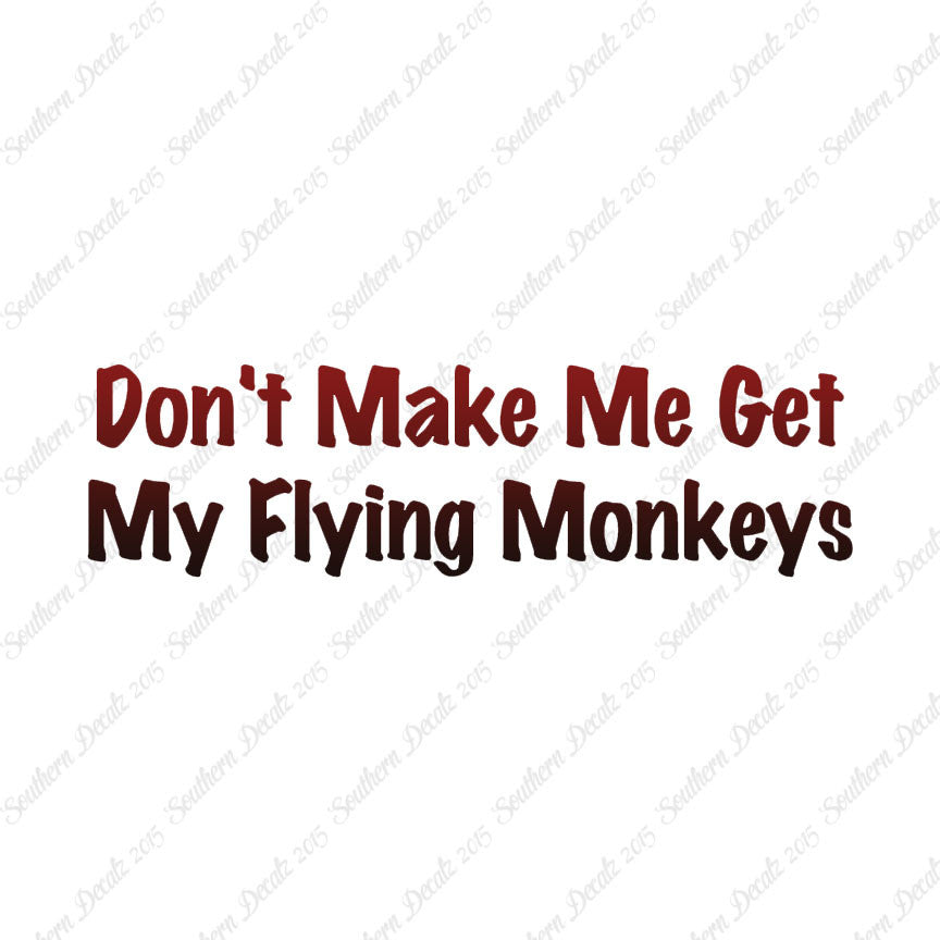 Don't Make Me Get Flying Monkeys