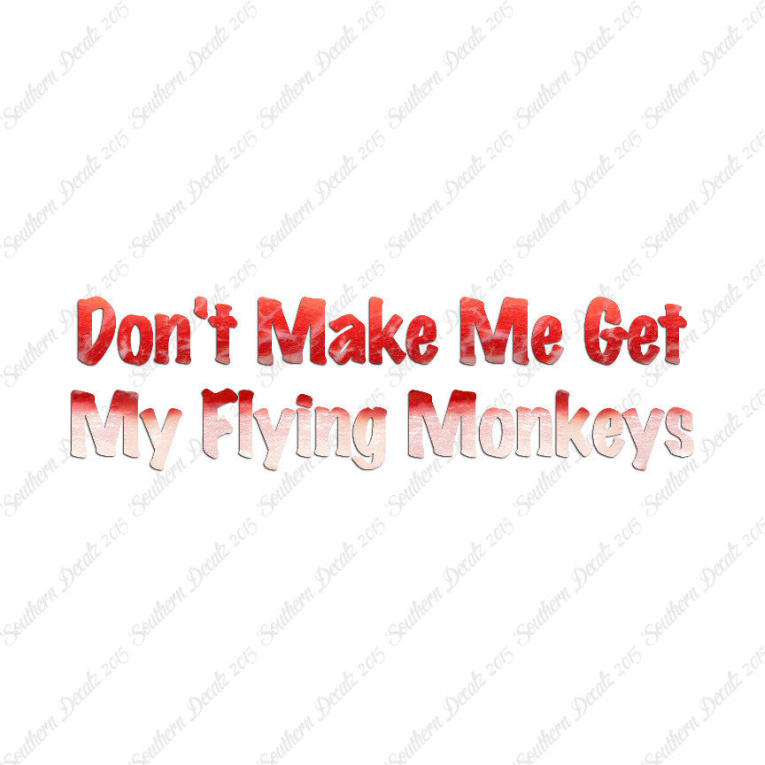 Don't Make Me Get Flying Monkeys