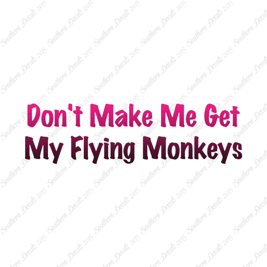 Don't Make Me Get Flying Monkeys