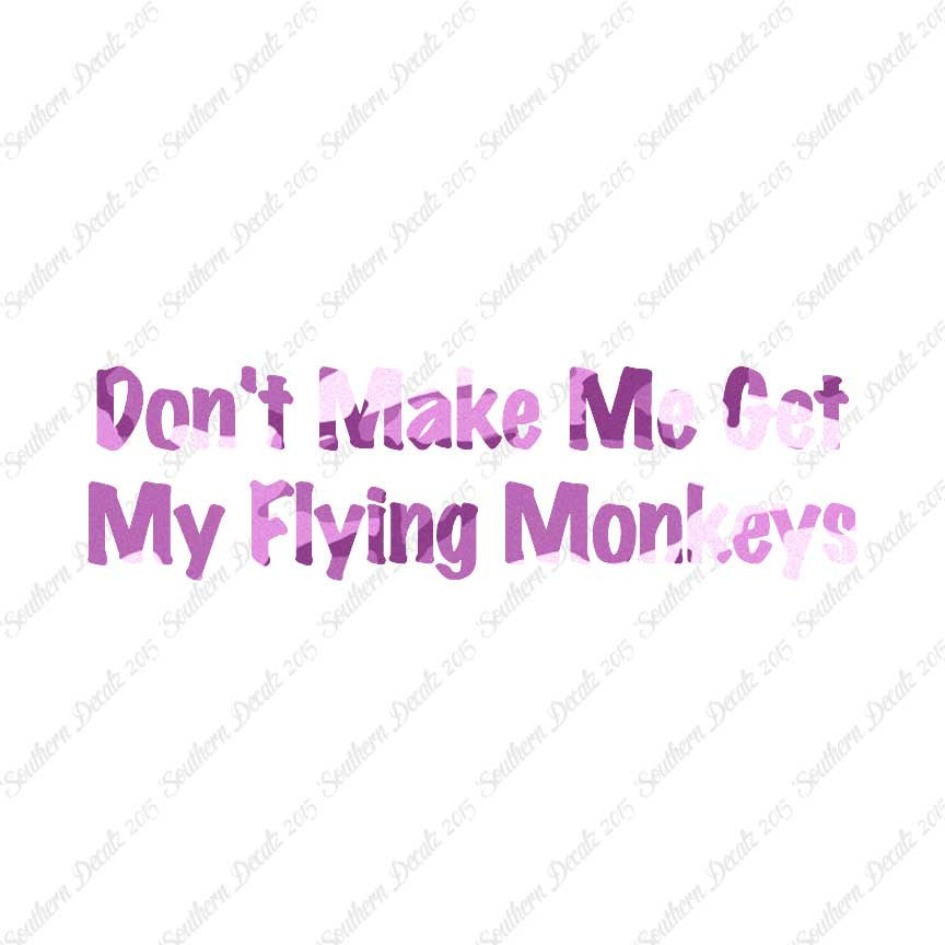 Don't Make Me Get Flying Monkeys