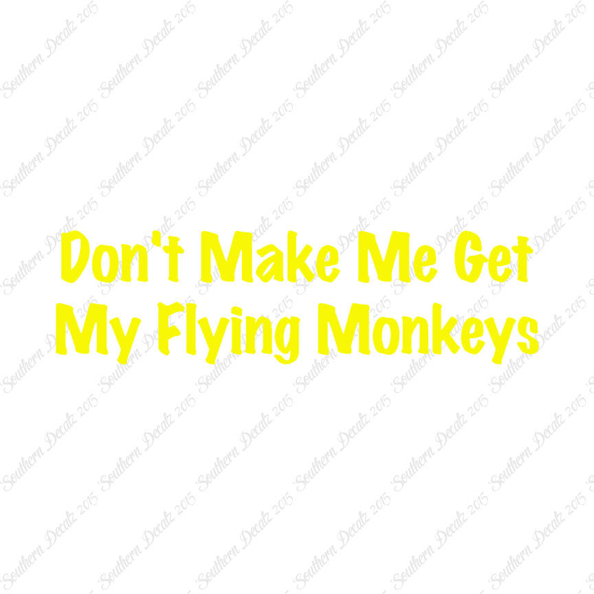 Don't Make Me Get Flying Monkeys