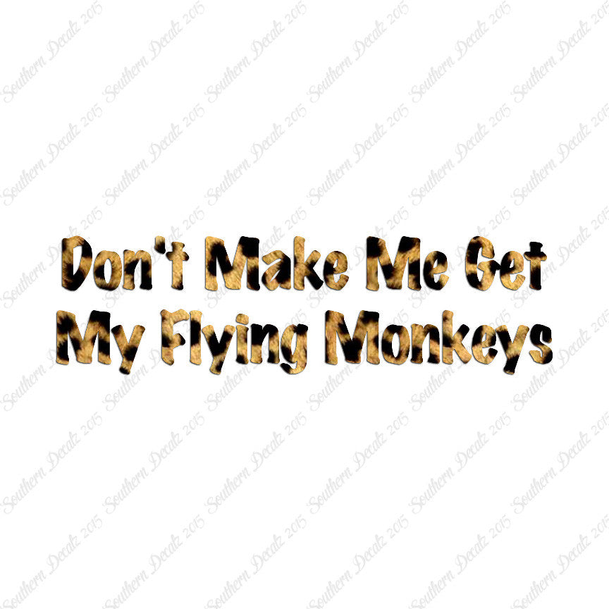 Don't Make Me Get Flying Monkeys