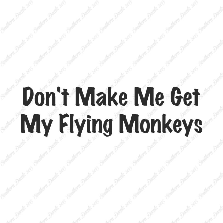 Don't Make Me Get Flying Monkeys