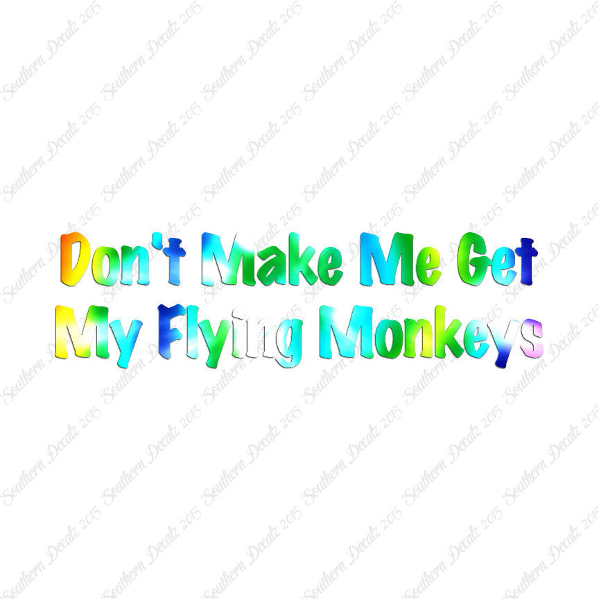 Don't Make Me Get Flying Monkeys